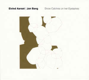 EIVIND AARSET/JAN BANG - Snow Catches On Her Eyelashes