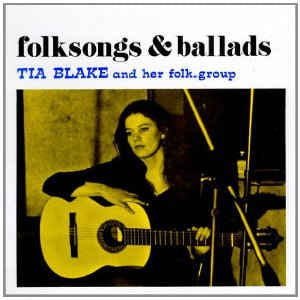TIA BLAKE AND HER FOLK-GROUP - Folksongs & Ballads