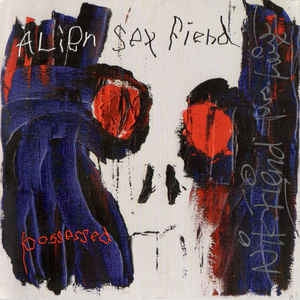 ALIEN SEX FIEND  - Possessed