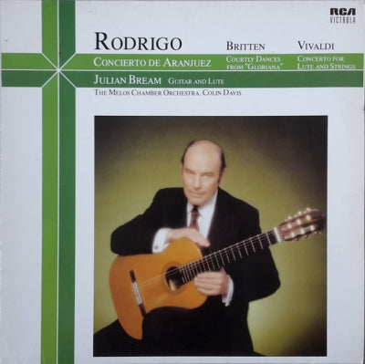 RODRIGO / BRITTEN / VIVALDI - JULIAN BREAM, THE MELOS CHAMBER ORCHESTRA & COLIN DAVIS - Concierto De Aranjuez / Courtly Dances From "Gloriana" / Concerto For Lute And Strings