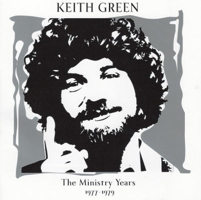 KEITH GREEN - The Ministry Years: Volume 1 (1977 - 1979)
