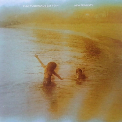 CLAP YOUR HANDS SAY YEAH - New Fragility