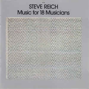 STEVE REICH - Music For 18 Musicians