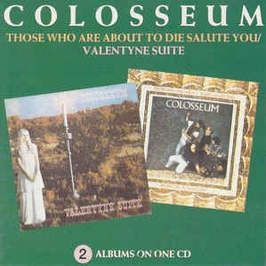 COLOSSEUM - Those Who Are About To Die Salute You / Valentyne Suite