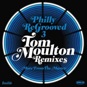 TOM MOULTON - Philly ReGrooved 3 - Tom Moulton Remixes