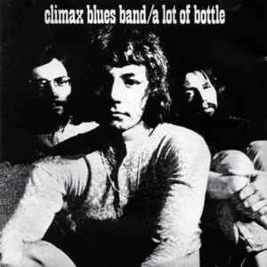 THE CLIMAX CHICAGO BLUES BAND - A Lot Of Bottle