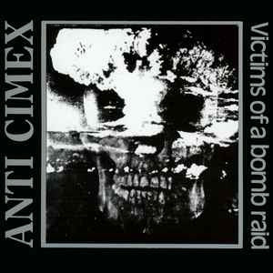 ANTI CIMEX - Victims Of A Bomb Raid - The Discography