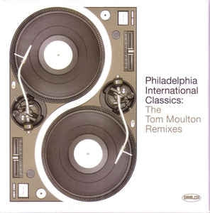 TOM MOULTON - Philadelphia International Classics: The Tom Moulton Remixes