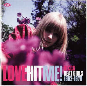 VARIOUS - Love Hit Me! Decca Beat Girls 1962-1970