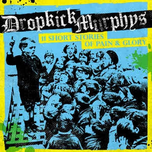 DROPKICK MURPHYS - 11 Short Stories Of Pain & Glory