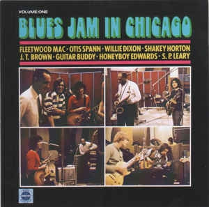 FLEETWOOD MAC, OTIS SPANN, WILLIE DIXON, SHAKEY HORTON, J.T. BROWN, GUITAR BUDDY, HONEY BOY EDWARDS  - Blues Jam In Chicago - Volume One