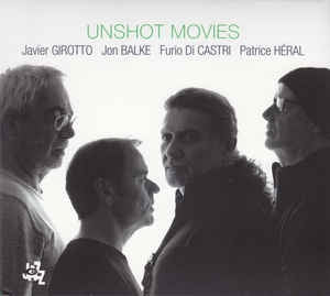 JAVIER GIROTTO, JON BALKE, FURIO DI CASTRI, PATRICE HéRAL - Unshot Movies