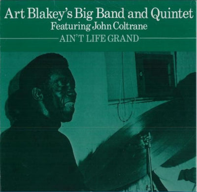 ART BLAKEY'S BIG BAND AND QUINTET FEATURING JOHN COLTRANE - Ain't Life Grand
