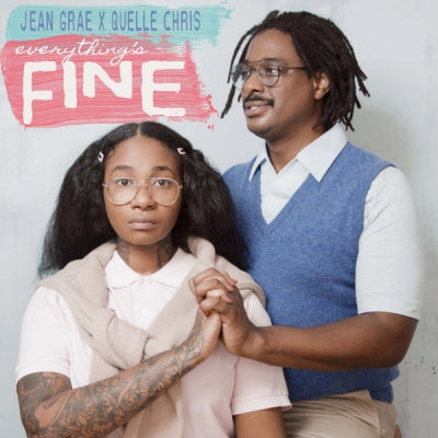 JEAN GRAE & QUELLE CHRIS - Everything's Fine