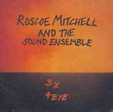 ROSCOE MITCHELL & THE SOUND ENSEMBLE - 3 X 4 Eye