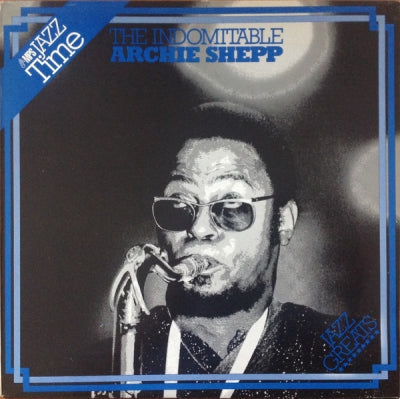 ARCHIE SHEPP - The Indomitable Archie Shepp