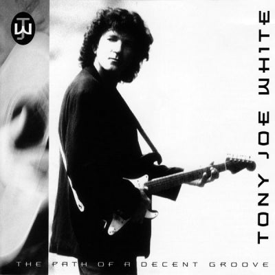 TONY JOE WHITE - The Path Of A Decent Groove