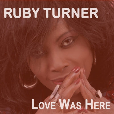 RUBY TURNER - Love Was Here