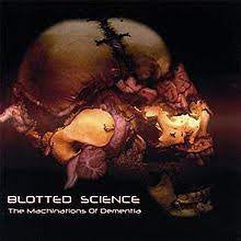 BLOTTED SCIENCE - The Machinations Of Dementia