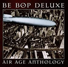BE-BOP DELUXE - Air Age Anthology: The Very Best Of Be Bop Deluxe