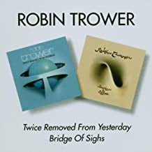 ROBIN TROWER - wice Removed From Yesterday / Bridge Of Sighs