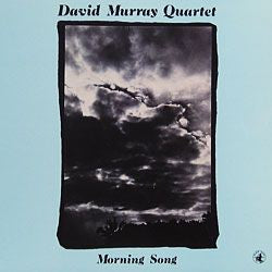 DAVID MURRAY QUARTET - Morning Song