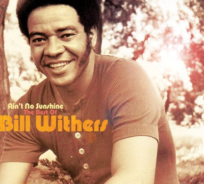 BILL WITHERS - Ain't No Sunshine: The Best Of Bill Withers