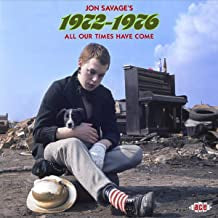 JON SAVAGE - Jon Savage's 1972-1976 (All Our Times Have Come)