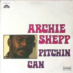 ARCHIE SHEPP - Pitchin Can