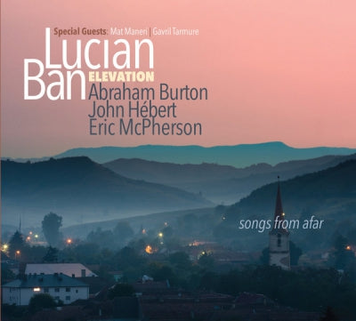 LUCIAN BAN ELEVATION, ABRAHAM BURTON, JOHN HéBERT, ERIC MCPHERSON SPECIAL GUESTS MAT MANERI & GAVRIL - Songs From Afar