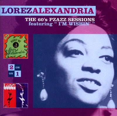 LOREZ ALEXANDRIA - The 60's Pzazz Sessions (Featuring " I'm Wishin' ")