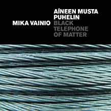 MIKA VAINIO - Aíneen Musta Puhelin = Black Telephone Of Matter