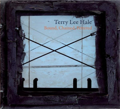 TERRY LEE HALE - Bound, Chained, Fettered