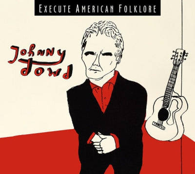 JOHNNY DOWD - Execute American Folklore