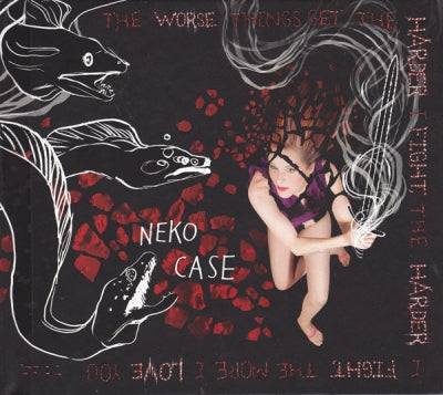 NEKO CASE - The Worse Things Get, The Harder I Fight, The Harder I Fight, The More I Love You