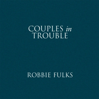 ROBBIE FULKS - Couples In Trouble