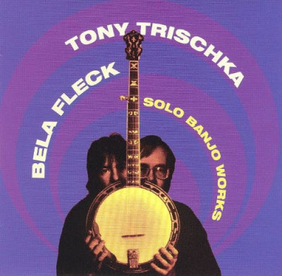 BéLA FLECK & TONY TRISCHKA - Solo Banjo Works