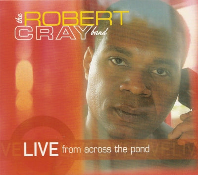 THE ROBERT CRAY BAND - Live From Across The Pond