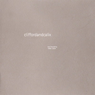 CLIFFORDANDCALIX - Lost Foundling 1999-2004