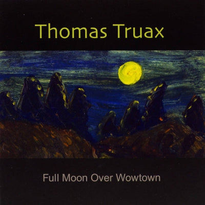THOMAS TRUAX - Full Moon Over Wowtown