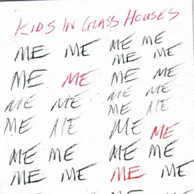 KIDS IN GLASS HOUSES - Me Me Me