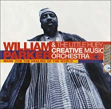 WILLIAM PARKER & THE LITTLE HUEY CREATIVE MUSIC ORCHESTRA - Mass For The Healing Of The World