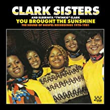 THE CLARK SISTERS AND ELBERNITA "TWINKIE" CLARK - You Brought The Sunshine (The Sound Of Gospel Recordings 1976-1981)
