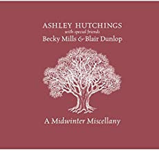 ASHLEY HUTCHINGS WITH BLAIR DUNLOP & BECKY MILLS - A Midwinter Miscellany