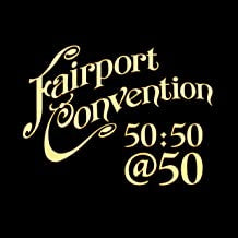 FAIRPORT CONVENTION - Fairport Convention 50:50@50