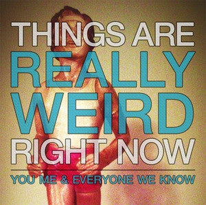 YOU, ME, AND EVERYONE WE KNOW - Things Are Really Weird Right Now
