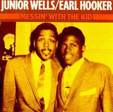 JUNIOR WELLS, EARL HOOKER - Messin' With The Kid