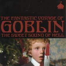 GOBLIN - The Fantastic Voyage Of Goblin The Sweet Sound Of Hell