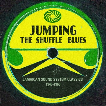 VARIOUS - Jumping The Shuffle Blues - Jamaican Sound System Classics 1946-1960