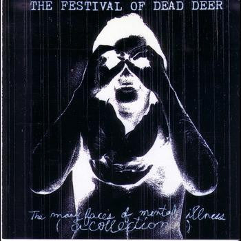 THE FESTIVAL OF DEAD DEER - The Many Faces Of Mental Illness (A Collection)